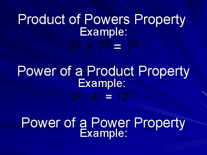 Product of Powers Property Example: 72 × 7 6 = 78 Power of a