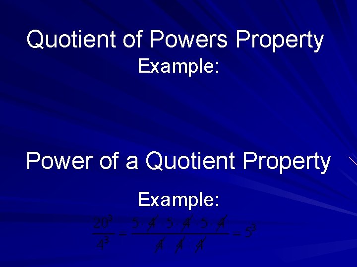 Quotient of Powers Property Example: Power of a Quotient Property Example: 