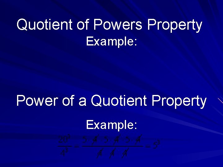 Quotient of Powers Property Example: Power of a Quotient Property Example: 