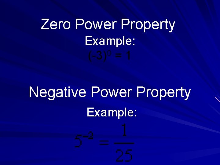 Zero Power Property Example: (-3)0 = 1 Negative Power Property Example: 