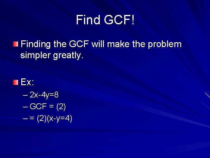 Find GCF! Finding the GCF will make the problem simpler greatly. Ex: – 2