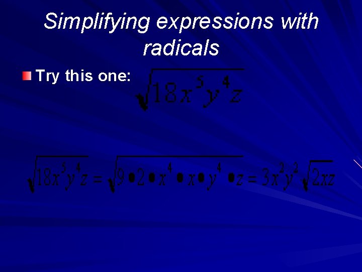 Simplifying expressions with radicals Try this one: 