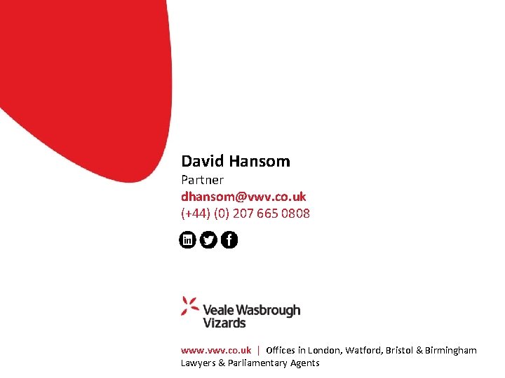 David Hansom Partner dhansom@vwv. co. uk (+44) (0) 207 665 0808 www. vwv. co.