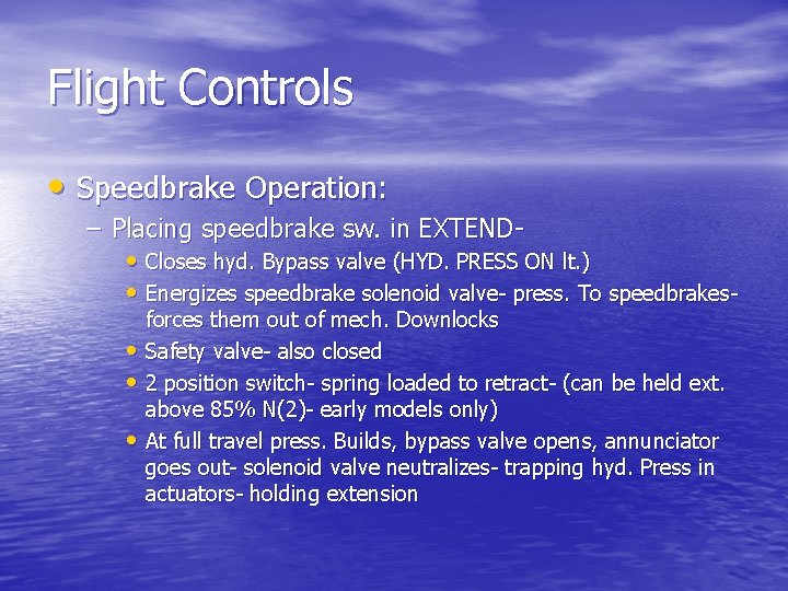 Flight Controls • Speedbrake Operation: – Placing speedbrake sw. in EXTEND • Closes hyd.