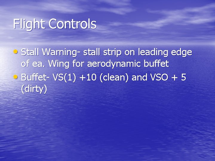 Flight Controls • Stall Warning- stall strip on leading edge of ea. Wing for