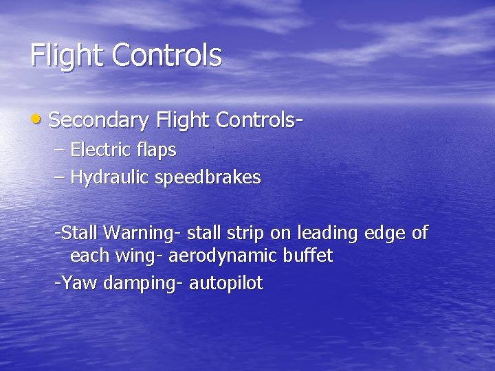 Flight Controls • Secondary Flight Controls– Electric flaps – Hydraulic speedbrakes -Stall Warning- stall