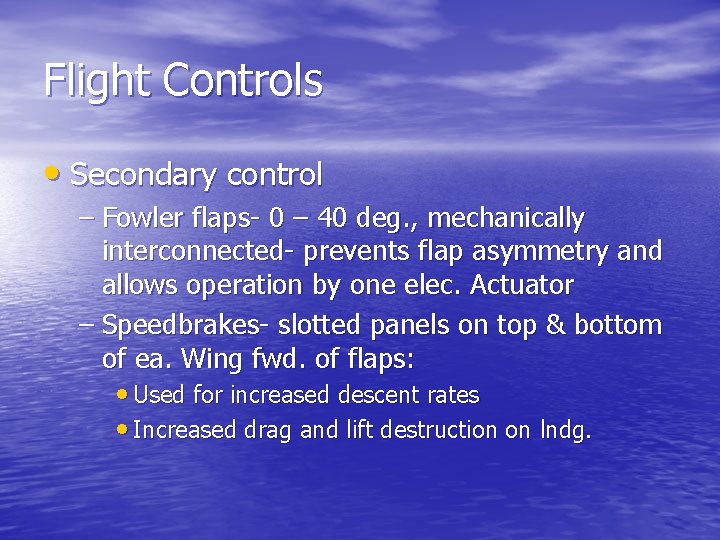 Flight Controls • Secondary control – Fowler flaps- 0 – 40 deg. , mechanically