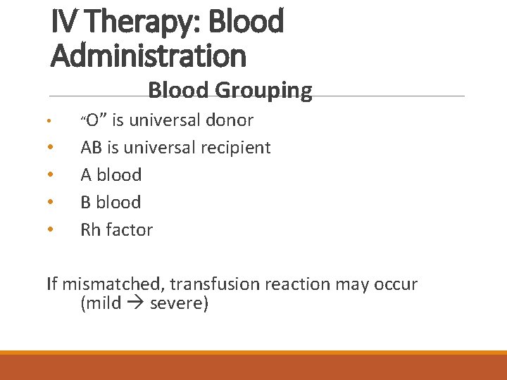 IV Therapy: Blood Administration Blood Grouping • • • “O” is universal donor AB