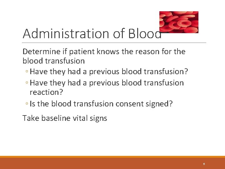 Administration of Blood Determine if patient knows the reason for the blood transfusion ◦