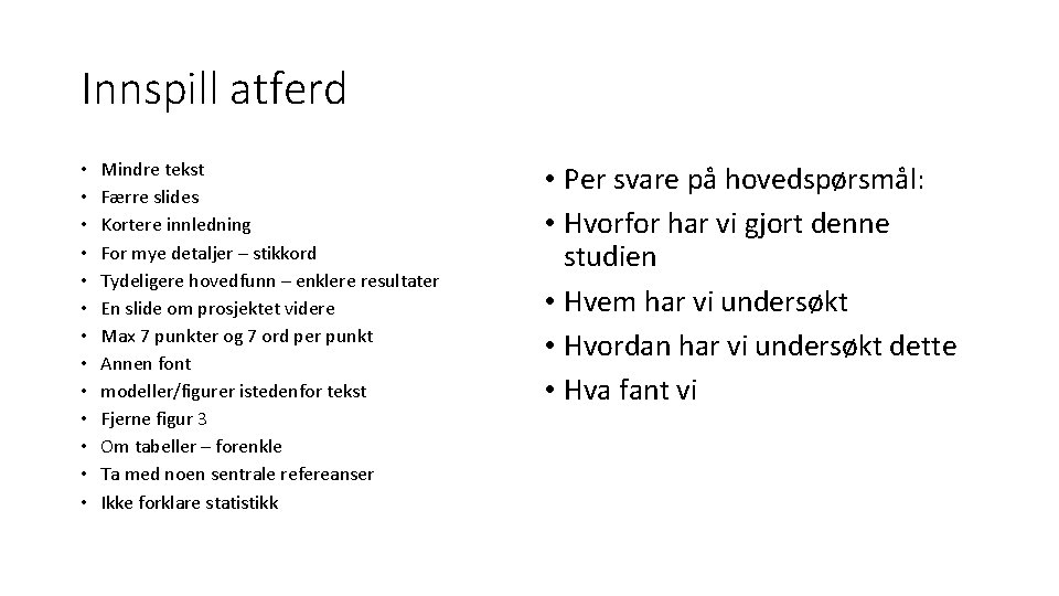 Innspill atferd • • • • Mindre tekst Færre slides Kortere innledning For mye