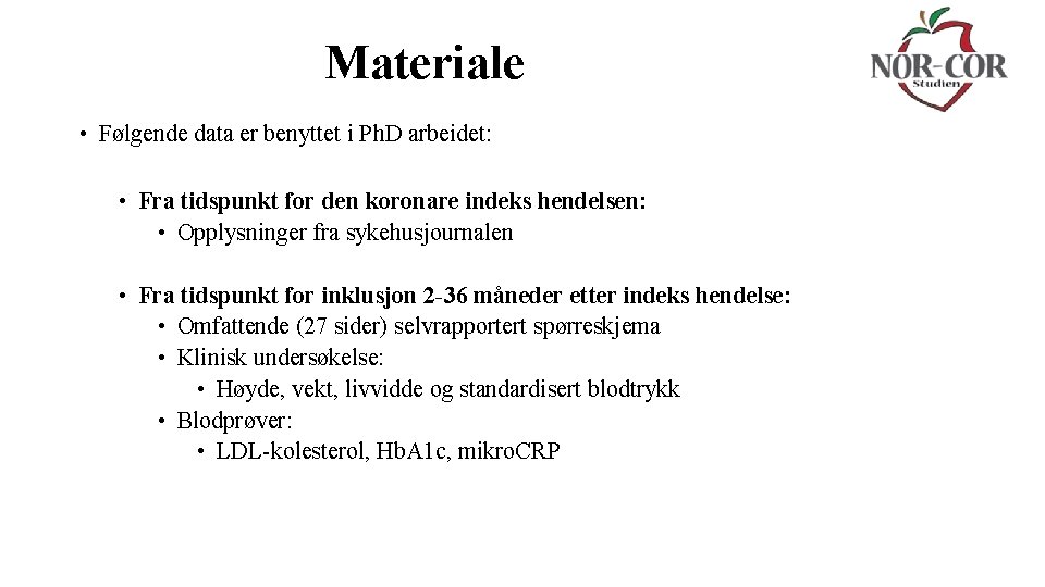 Materiale • Følgende data er benyttet i Ph. D arbeidet: • Fra tidspunkt for