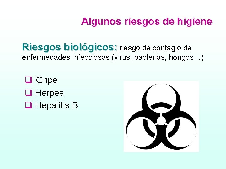 Algunos riesgos de higiene Riesgos biológicos: riesgo de contagio de enfermedades infecciosas (virus, bacterias,