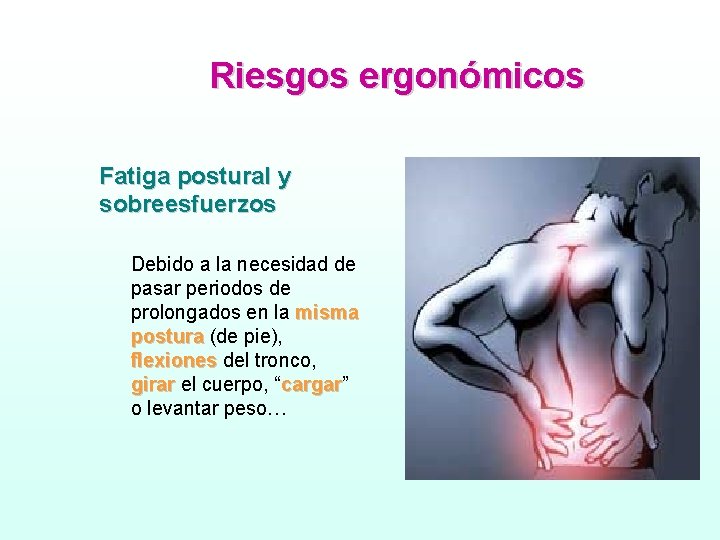 Riesgos ergonómicos Fatiga postural y sobreesfuerzos Debido a la necesidad de pasar periodos de