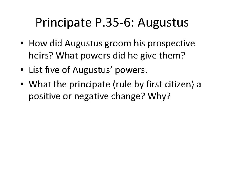 Principate P. 35 -6: Augustus • How did Augustus groom his prospective heirs? What Principate P. 35 -6: Augustus • How did Augustus groom his prospective heirs? What