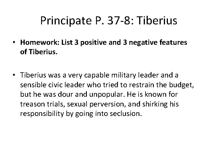 Principate P. 37 -8: Tiberius • Homework: List 3 positive and 3 negative features Principate P. 37 -8: Tiberius • Homework: List 3 positive and 3 negative features