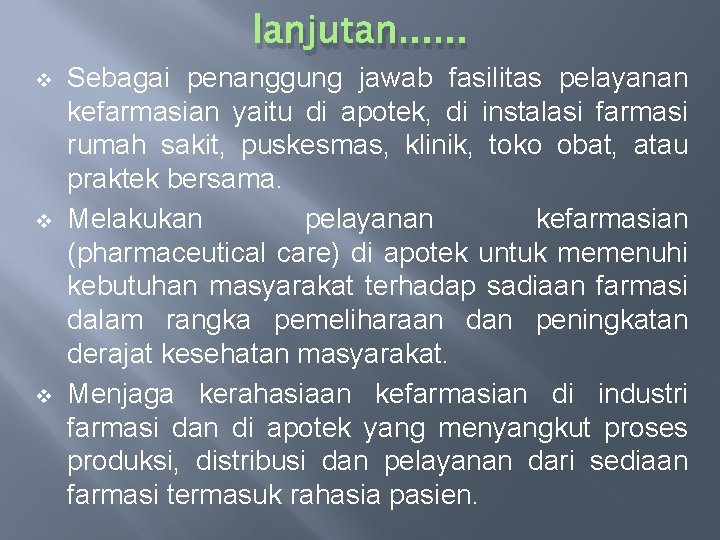 lanjutan. . . v v v Sebagai penanggung jawab fasilitas pelayanan kefarmasian yaitu di