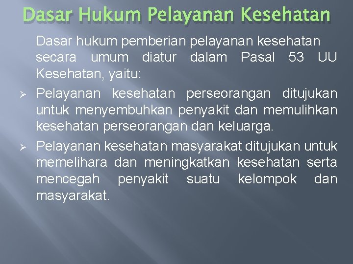 Dasar Hukum Pelayanan Kesehatan Ø Ø Dasar hukum pemberian pelayanan kesehatan secara umum diatur Dasar Hukum Pelayanan Kesehatan Ø Ø Dasar hukum pemberian pelayanan kesehatan secara umum diatur