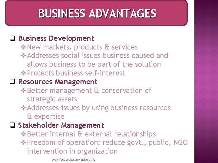 BUSINESS ADVANTAGES q Business Development v. New markets, products & services v. Addresses social