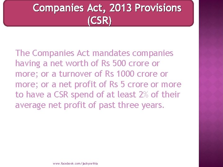 Companies Act, 2013 Provisions (CSR) The Companies Act mandates companies having a net worth