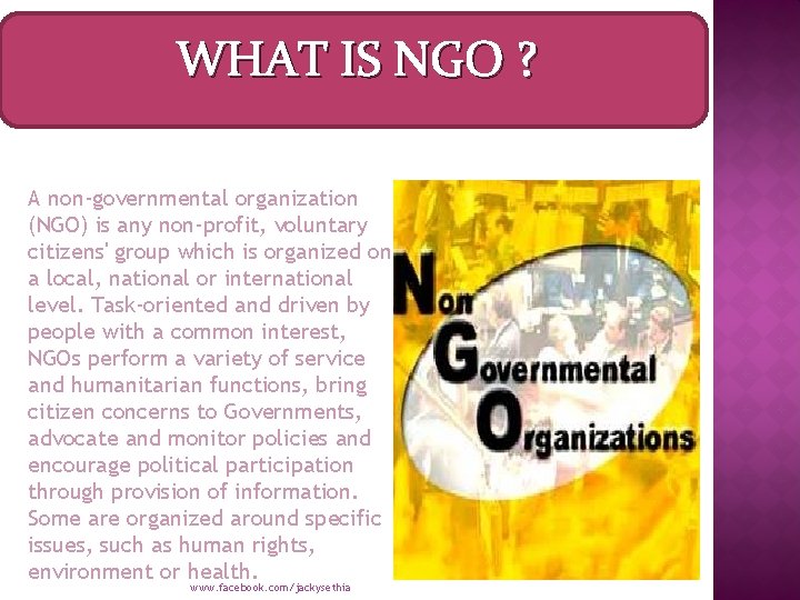 WHAT IS NGO ? A non-governmental organization (NGO) is any non-profit, voluntary citizens' group