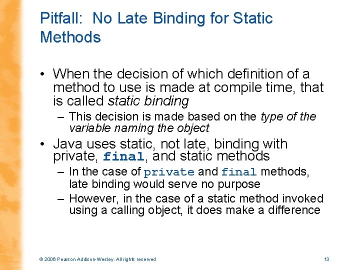 Pitfall: No Late Binding for Static Methods • When the decision of which definition