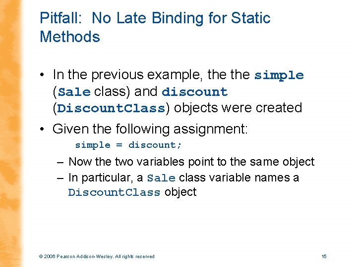 Pitfall: No Late Binding for Static Methods • In the previous example, the simple