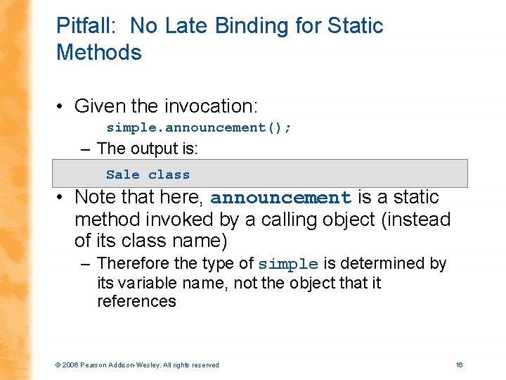 Pitfall: No Late Binding for Static Methods • Given the invocation: simple. announcement(); –