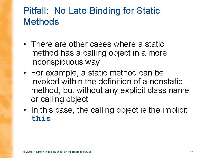 Pitfall: No Late Binding for Static Methods • There are other cases where a