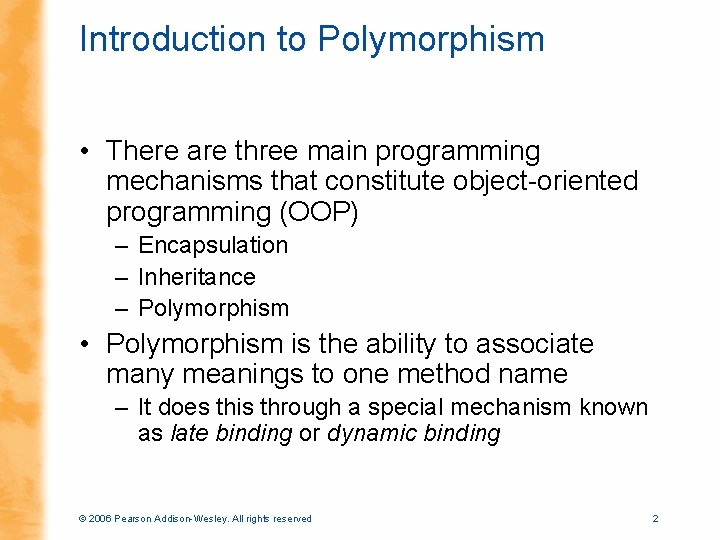 Introduction to Polymorphism • There are three main programming mechanisms that constitute object-oriented programming