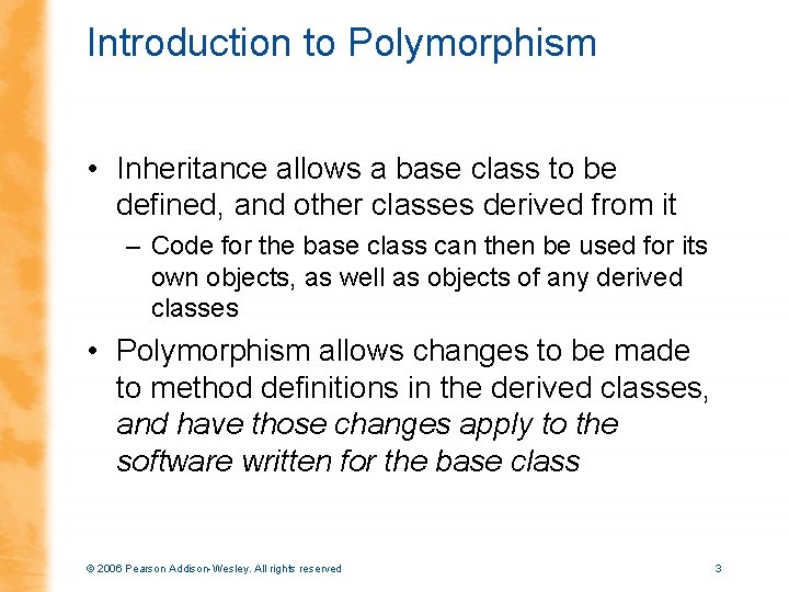 Introduction to Polymorphism • Inheritance allows a base class to be defined, and other