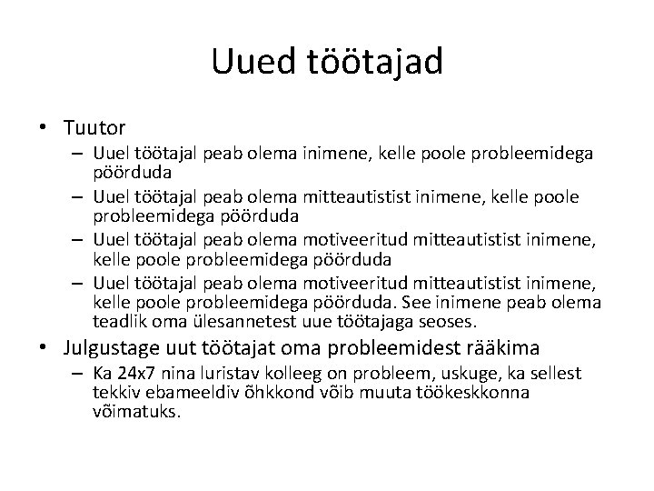 Uued töötajad • Tuutor – Uuel töötajal peab olema inimene, kelle poole probleemidega pöörduda