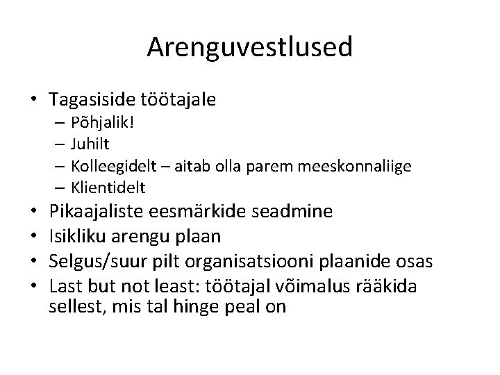 Arenguvestlused • Tagasiside töötajale – Põhjalik! – Juhilt – Kolleegidelt – aitab olla parem