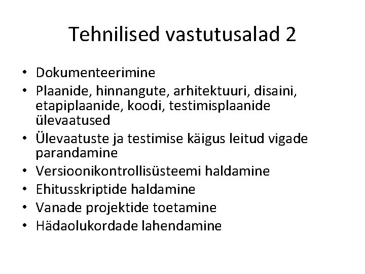 Tehnilised vastutusalad 2 • Dokumenteerimine • Plaanide, hinnangute, arhitektuuri, disaini, etapiplaanide, koodi, testimisplaanide ülevaatused