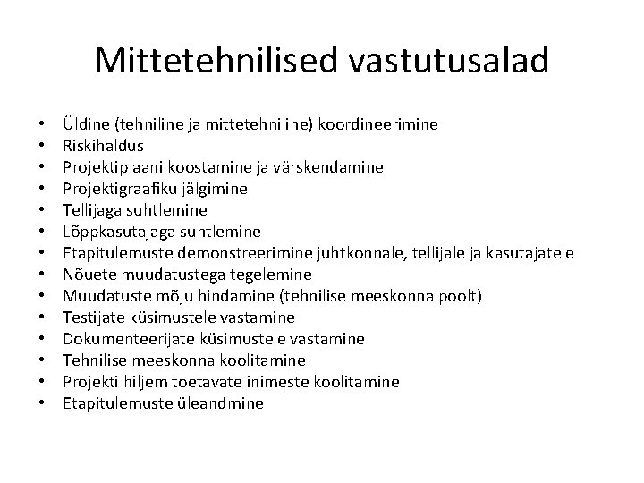 Mittetehnilised vastutusalad • • • • Üldine (tehniline ja mittetehniline) koordineerimine Riskihaldus Projektiplaani koostamine