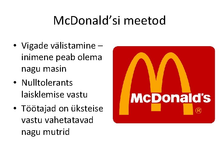 Mc. Donald’si meetod • Vigade välistamine – inimene peab olema nagu masin • Nulltolerants