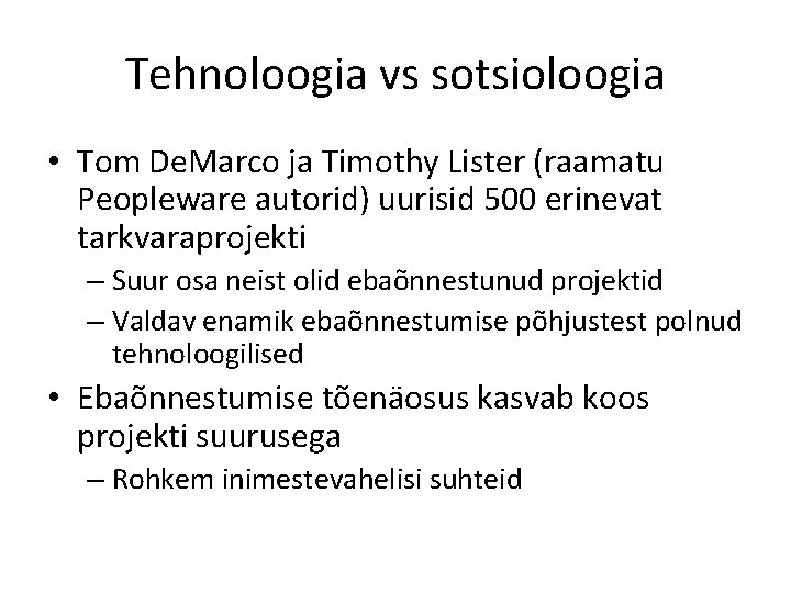 Tehnoloogia vs sotsioloogia • Tom De. Marco ja Timothy Lister (raamatu Peopleware autorid) uurisid