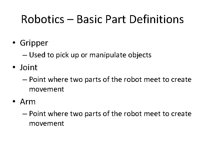 Robotics – Basic Part Definitions • Gripper – Used to pick up or manipulate