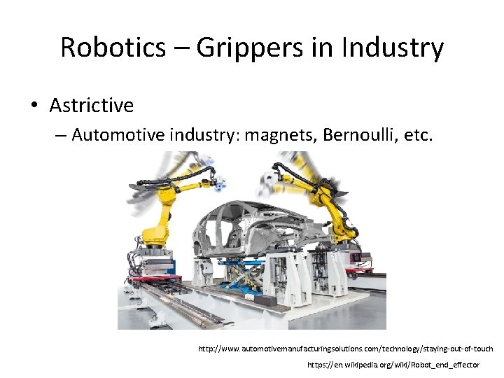 Robotics – Grippers in Industry • Astrictive – Automotive industry: magnets, Bernoulli, etc. http: