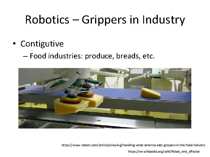 Robotics – Grippers in Industry • Contigutive – Food industries: produce, breads, etc. https: