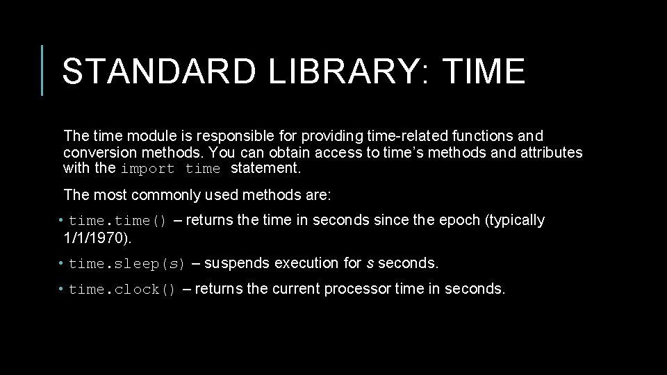 STANDARD LIBRARY: TIME The time module is responsible for providing time-related functions and conversion STANDARD LIBRARY: TIME The time module is responsible for providing time-related functions and conversion