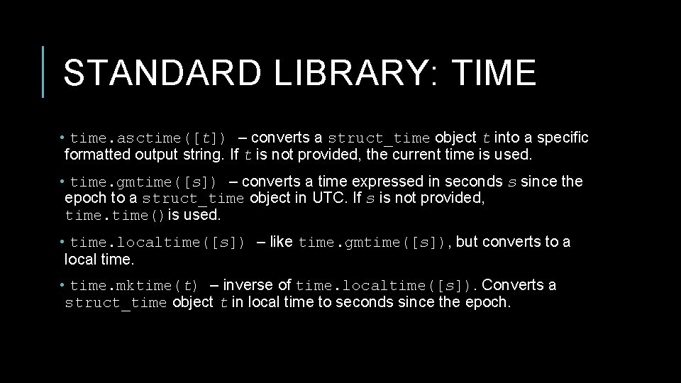 STANDARD LIBRARY: TIME • time. asctime([t]) – converts a struct_time object t into a