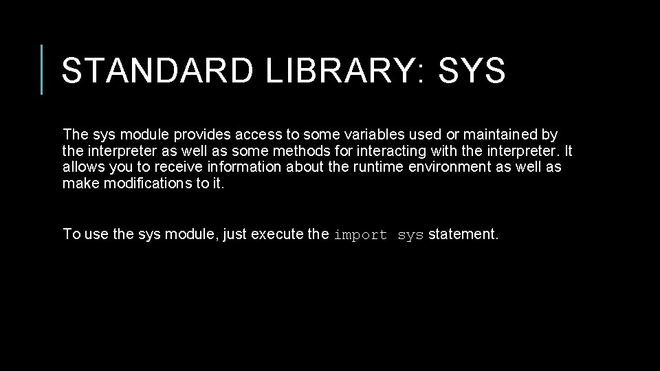 STANDARD LIBRARY: SYS The sys module provides access to some variables used or maintained STANDARD LIBRARY: SYS The sys module provides access to some variables used or maintained