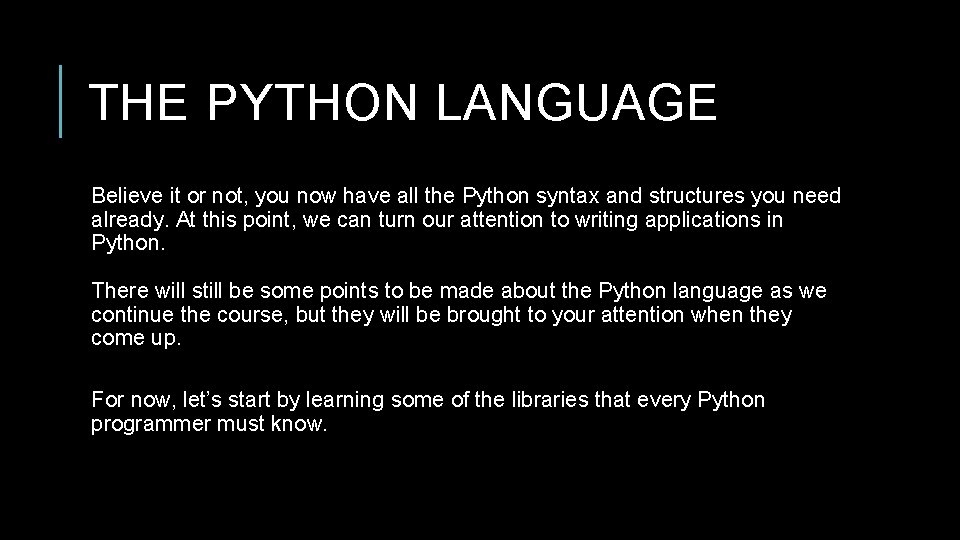 THE PYTHON LANGUAGE Believe it or not, you now have all the Python syntax THE PYTHON LANGUAGE Believe it or not, you now have all the Python syntax