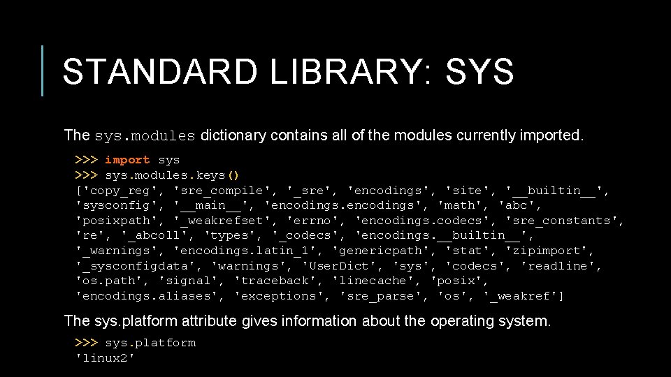 STANDARD LIBRARY: SYS The sys. modules dictionary contains all of the modules currently imported. STANDARD LIBRARY: SYS The sys. modules dictionary contains all of the modules currently imported.