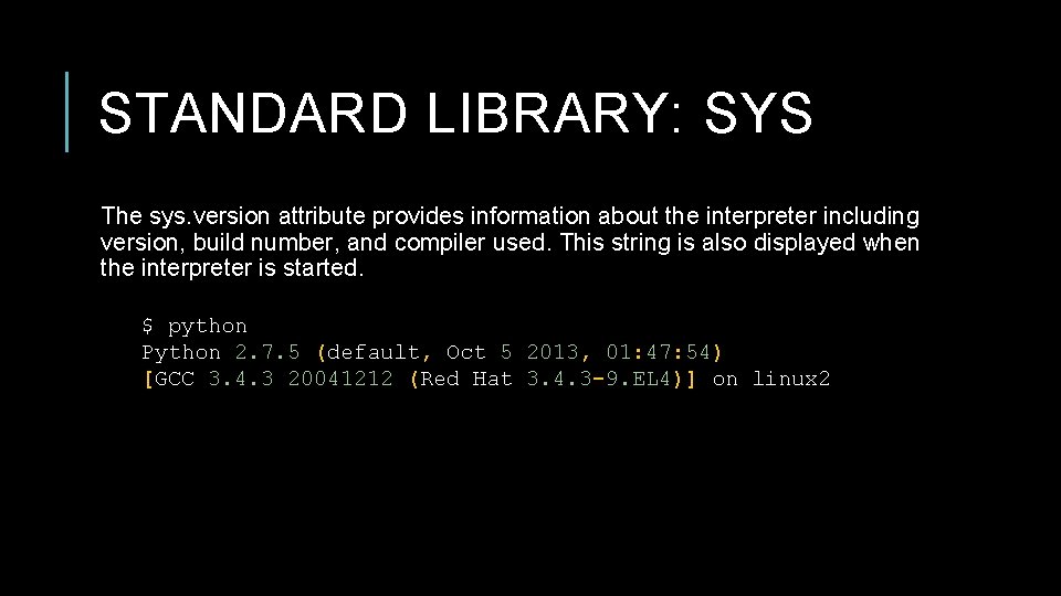 STANDARD LIBRARY: SYS The sys. version attribute provides information about the interpreter including version, STANDARD LIBRARY: SYS The sys. version attribute provides information about the interpreter including version,