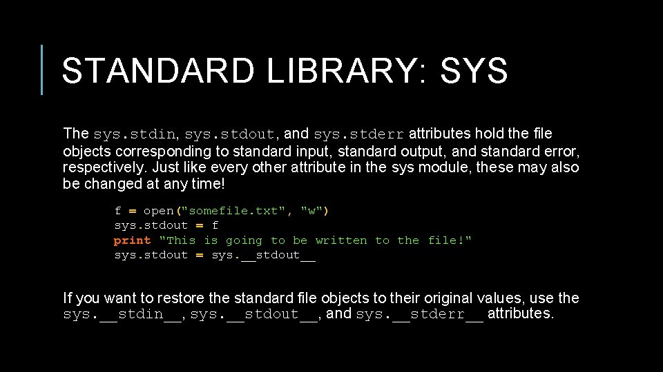 STANDARD LIBRARY: SYS The sys. stdin, sys. stdout, and sys. stderr attributes hold the STANDARD LIBRARY: SYS The sys. stdin, sys. stdout, and sys. stderr attributes hold the