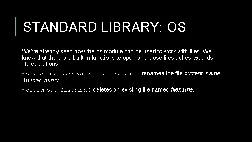 STANDARD LIBRARY: OS We’ve already seen how the os module can be used to STANDARD LIBRARY: OS We’ve already seen how the os module can be used to