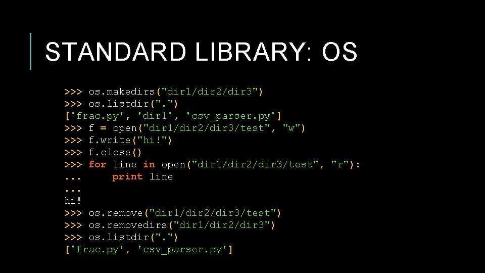 STANDARD LIBRARY: OS >>> os. makedirs("dir 1/dir 2/dir 3") >>> os. listdir(". ") ['frac. STANDARD LIBRARY: OS >>> os. makedirs("dir 1/dir 2/dir 3") >>> os. listdir(". ") ['frac.