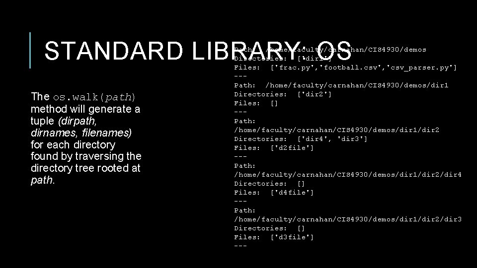 STANDARD LIBRARY: OS The os. walk(path) method will generate a tuple (dirpath, dirnames, filenames) STANDARD LIBRARY: OS The os. walk(path) method will generate a tuple (dirpath, dirnames, filenames)