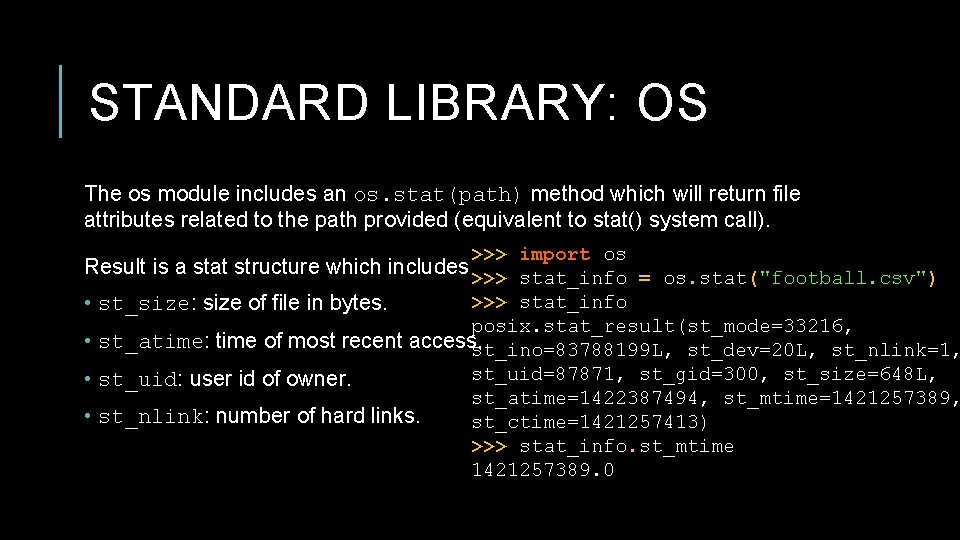STANDARD LIBRARY: OS The os module includes an os. stat(path) method which will return STANDARD LIBRARY: OS The os module includes an os. stat(path) method which will return